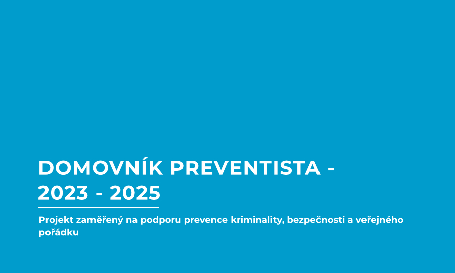 Domovník – preventista 2023-2025 - Projekt zaměřený na podporu prevence kriminality, bezpečnosti a veřejného pořádku